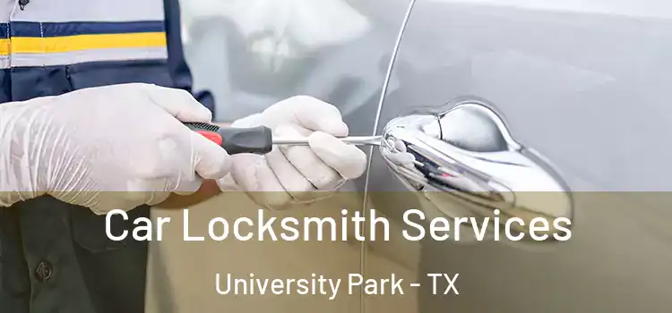 Car Locksmith Services University Park - TX