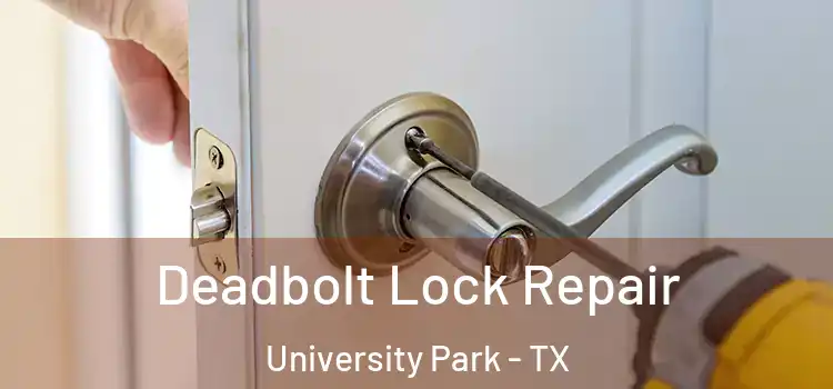 Deadbolt Lock Repair University Park - TX