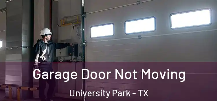  Garage Door Not Moving University Park - TX