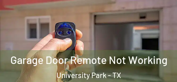  Garage Door Remote Not Working University Park - TX