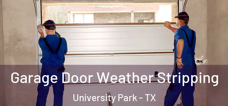  Garage Door Weather Stripping University Park - TX